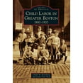 thumbnail image 1 of Child Labor in Greater Boston: 1880-1920 (Paperback) by Chaim M Rosenberg, Linda Clare Reed, 1 of 1