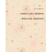 Child Left Behind - Willcox Arizona, Paperback