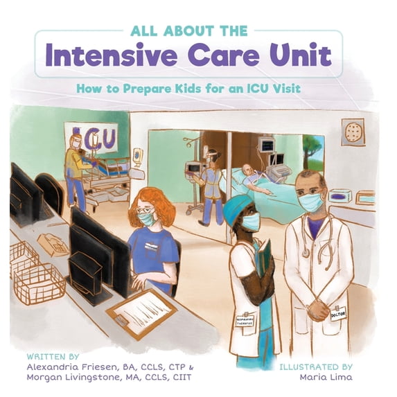 Child Life Book Club All About the Intensive Care Unit: How to Prepare Kids for an ICU Visit, (Hardcover)