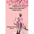 thumbnail image 1 of Child-Life in Japan and Japanese Child Stories, (Paperback), 1 of 1