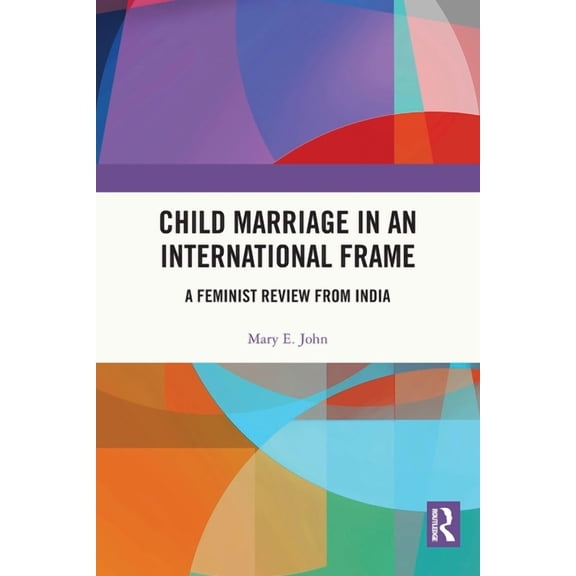 Child Marriage in an International Frame: A Feminist Review from India, (Paperback)