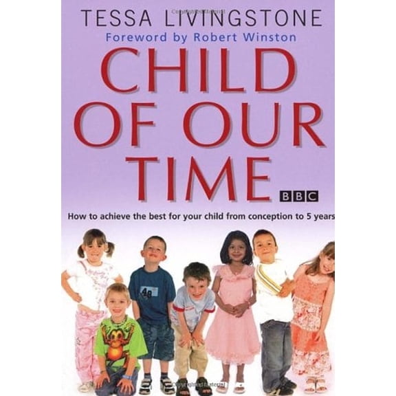 Pre-Owned Child of Our Time : How to Achieve the Best for Your Child from Birth to 5 Years (Paperback) 9780593054000