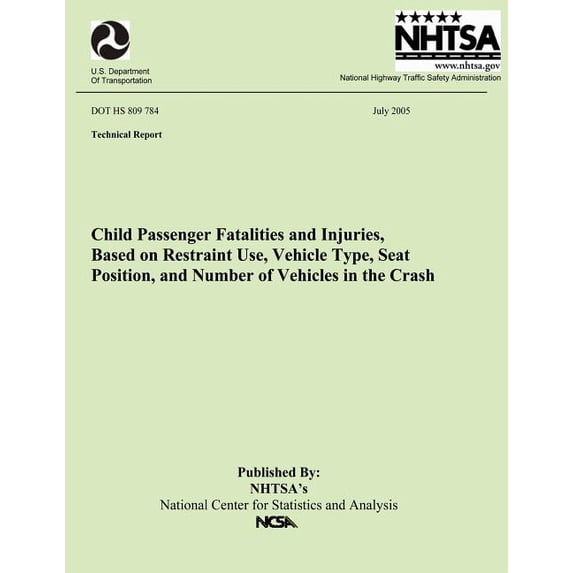 Child Passenger Fatalities and injuries, Based on Restraint Use, Vehicle Type, Seat Position and Number of Vehicles in the Crash: Technical Report DOT HS 809 784 (Paperback)