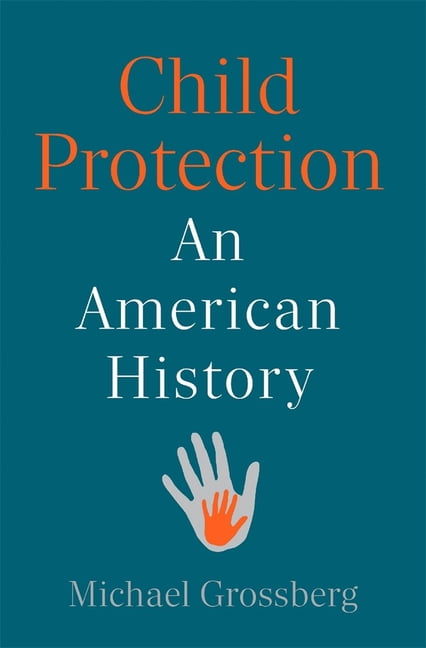 Child Protection: An American History, (Hardcover)