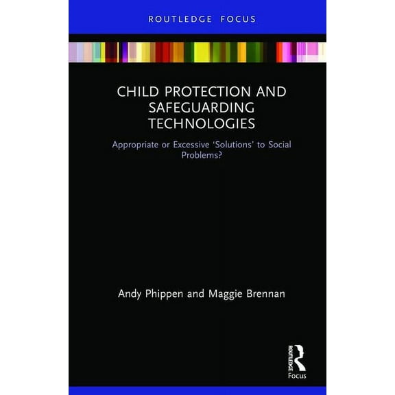 Child Protection and Safeguarding Technologies: Appropriate or Excessive 'Solutions' to Social Problems?, (Hardcover)