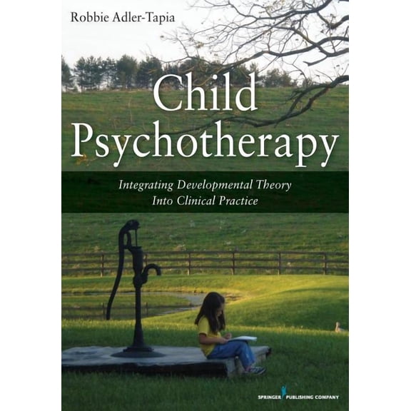 Child Psychotherapy: Integrating Developmental Theory into Clinical Practice, (Paperback)