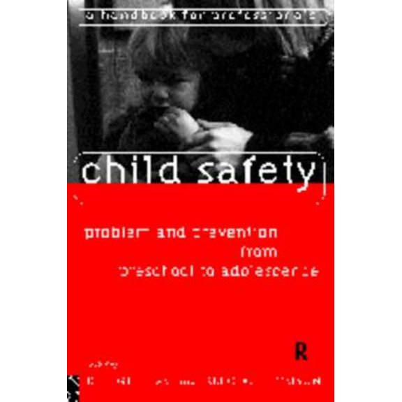 Child Safety: Problem and Prevention from Pre-School to Adolescence: A Handbook for Professionals, (Hardcover)