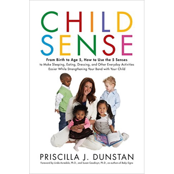 Pre-Owned Child Sense: From Birth to Age 5, How to Use the 5 Senses to Make Sleeping, Eating, Dressing, and Other Everyday Activities Easier While Strengthening Your Bond with Your Child Paperback