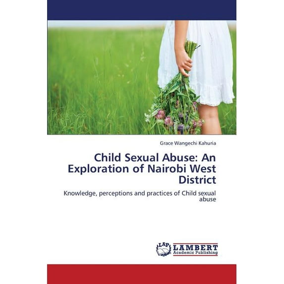 Child Sexual Abuse: An Exploration of Nairobi West District (Paperback)