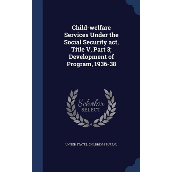 Child-Welfare Services Under The Social Security Act, Title V, Part 3; Development Of Program, 1936-38