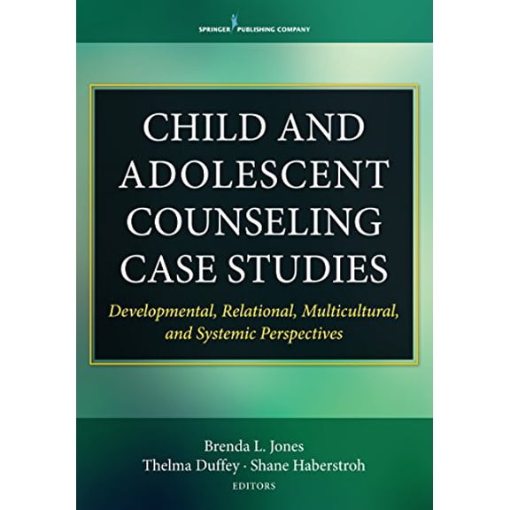Pre-Owned Child and Adolescent Counseling Case Studies: Developmental, Relational, Multicultural, and Systemic Perspectives (Paperback)