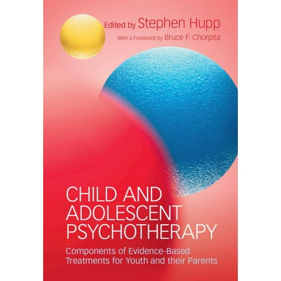 Child and Adolescent Psychotherapy: Components of Evidence-Based Treatments for Youth and Their Parents, (Hardcover)