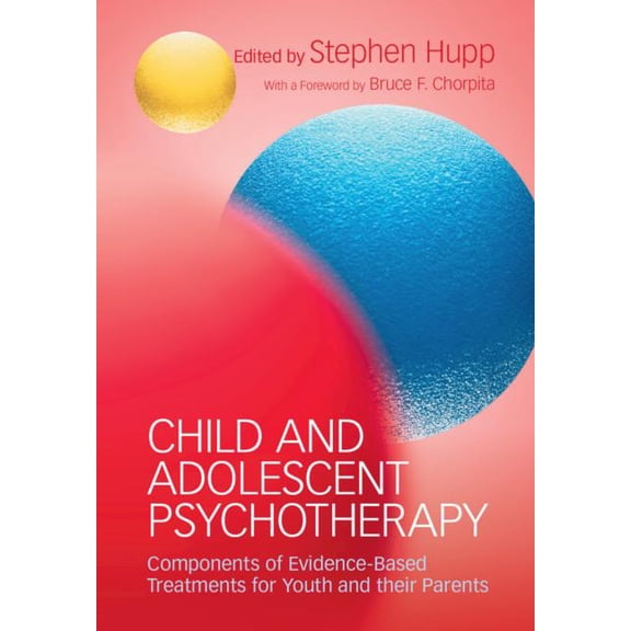 Child and Adolescent Psychotherapy: Components of Evidence-Based Treatments for Youth and Their Parents, (Hardcover)