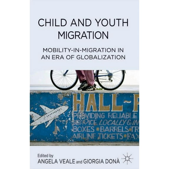 Child and Youth Migration: Mobility-In-Migration in an Era of Globalization, (Hardcover)