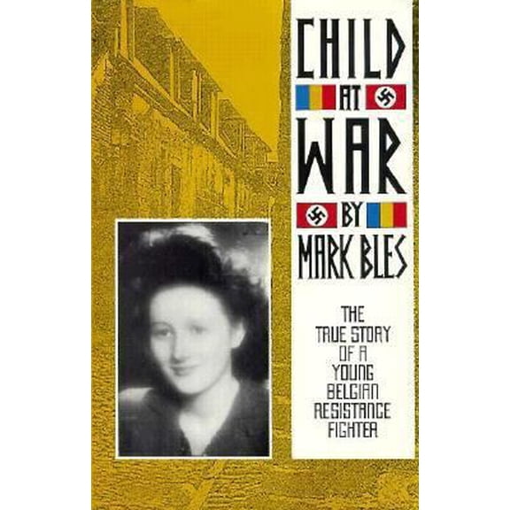 Pre-Owned Child at War: The True Story of a Young Belgian Resistance Fighter (Hardcover) 1562790048 9781562790042