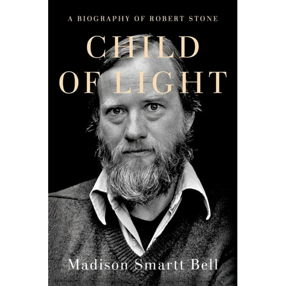 Child of Light: A Biography of Robert Stone, (Hardcover)