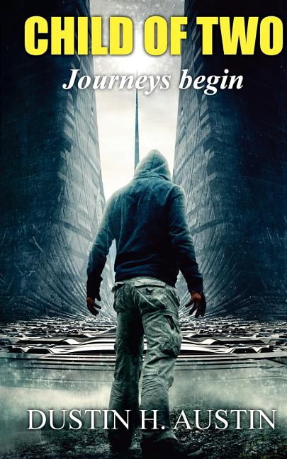 Child of Two: Journeys Begin (Paperback) by Dustin H Austin