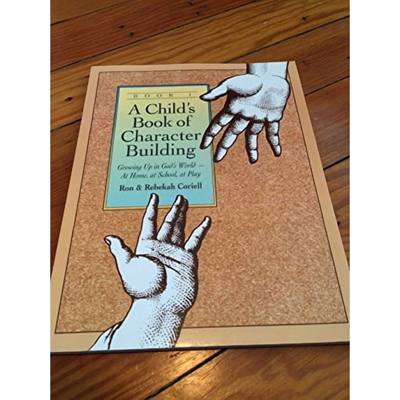 Child's Book Of Character Building: Growing Up In God's World - At Home, At School, At Play, Book 1
