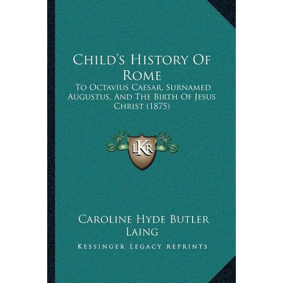 Child's History Of Rome: To Octavius Caesar, Surnamed Augustus, And The Birth Of Jesus Christ (1875) Paperback