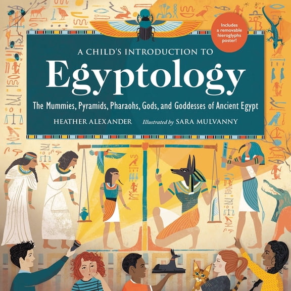Child's Introduction A Child's Introduction to Egyptology: The Mummies, Pyramids, Pharaohs, Gods, and Goddesses of Ancient Egypt, (Hardcover)
