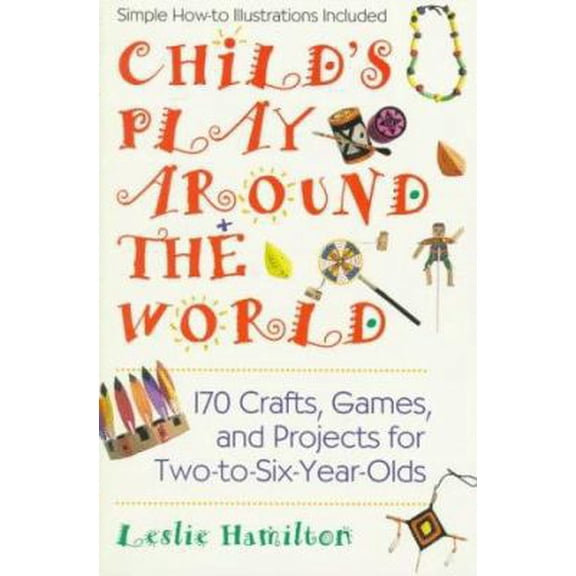 Pre-Owned Child's Play Around the World: 150 Crafts, Games A: 170 Crafts, Games, and Projects for Two-To-Six-Year-Olds (Mass Market Paperback) 0399522085 9780399522086