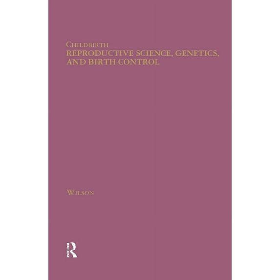 Childbirth: Changing Ideas and Practices Reproductive Science, Genetics, and Birth Control, Book 4, (Hardcover)