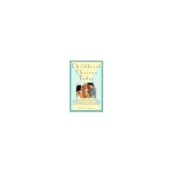Pre-Owned Childbirth Choices Today: Everything You Need to Know to Plan a Safe and Rewarding Birth Paperback