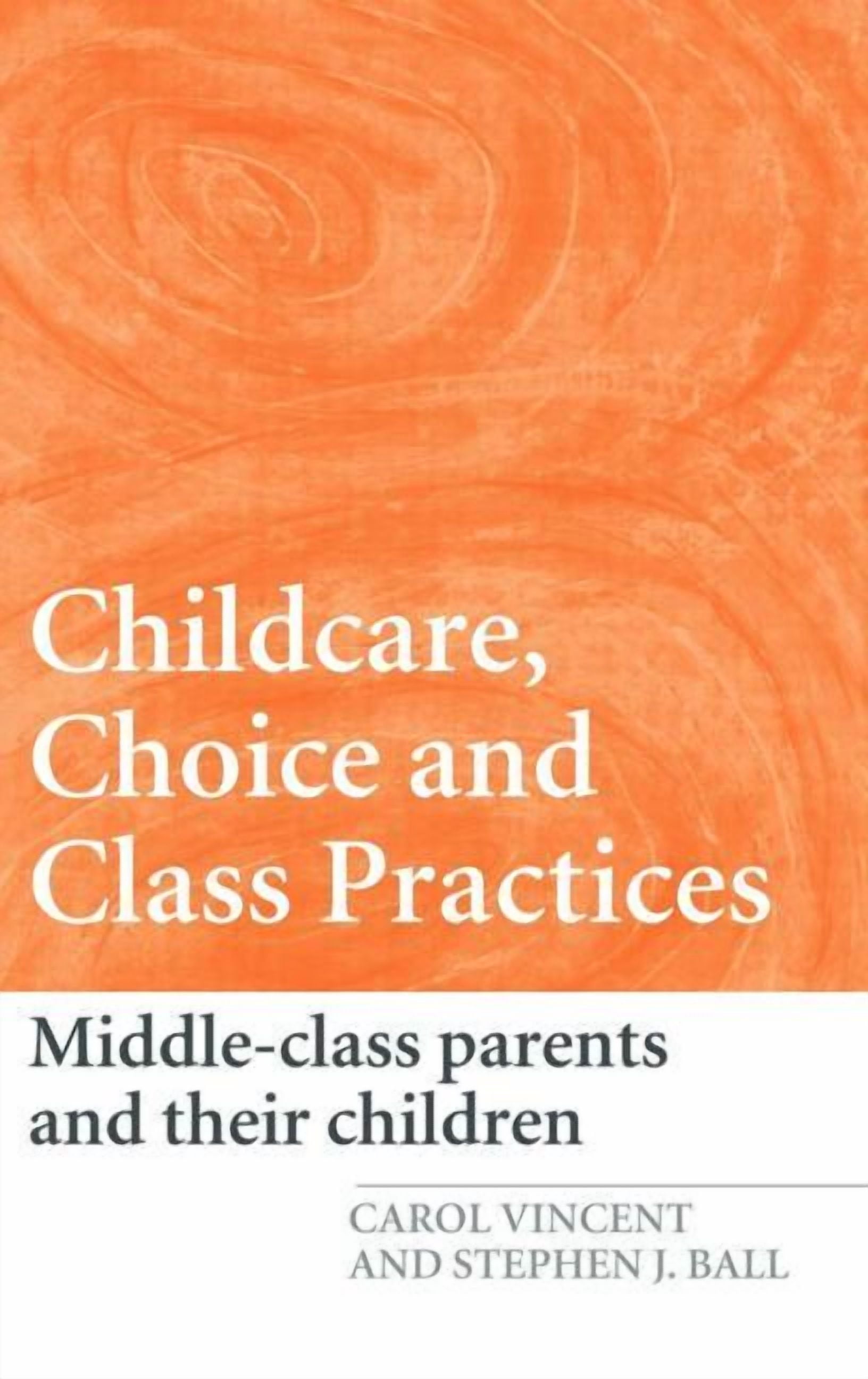 Childcare, Choice and Class Practices: Middle Class Parents and their ...