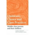 thumbnail image 1 of Childcare, Choice and Class Practices: Middle Class Parents and Their Children, (Hardcover), 1 of 1