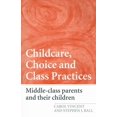 thumbnail image 1 of Childcare, Choice and Class Practices: Middle Class Parents and their Children, (Paperback), 1 of 1