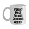 thumbnail image 1 of Childcare Worker Mug - Coffee Cup - World's Most Average Childcare Worker, 1 of 4