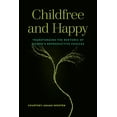 thumbnail image 1 of Childfree and Happy: Transforming the Rhetoric of Women's Reproductive Choices, (Paperback), 1 of 1
