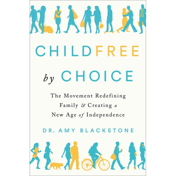 Childfree by Choice: The Movement Redefining Family and Creating a New Age of Independence, (Hardcover)