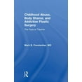 thumbnail image 1 of Childhood Abuse, Body Shame, and Addictive Plastic Surgery: The Face of Trauma, (Hardcover), 1 of 1
