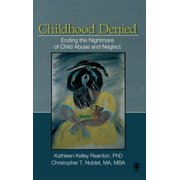 Childhood Denied Ending the Nightmare of Child Abuse and Neglect, Hardcover
