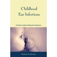 thumbnail image 1 of Childhood Ear Infections : A Parent's Guide to Alternative Treatments (Paperback), 1 of 1