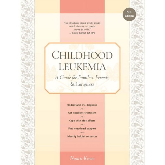 Childhood Leukemia: A Guide for Families, Friends & Caregivers, (Paperback)