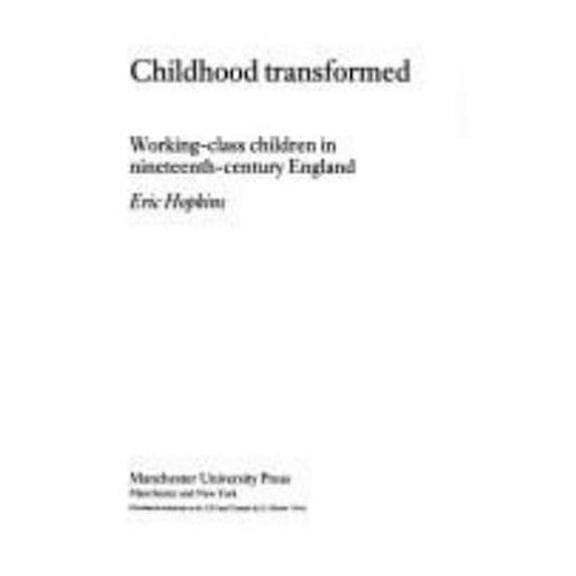 Pre-Owned Childhood Transformed : Working-Class Children in Nineteenth-Century England (Paperback) 9780719038679