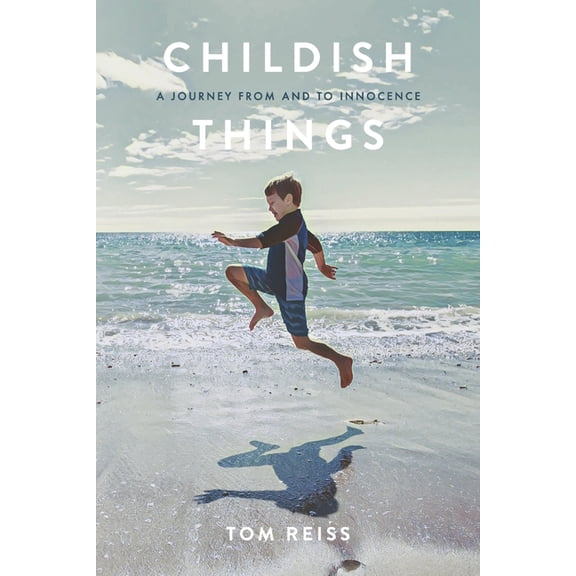 Childish Things: A Journey From And To Innocence, (Paperback)