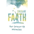 thumbnail image 1 of Childlike Faith For Grown-Up Miracles, (Paperback), 1 of 1