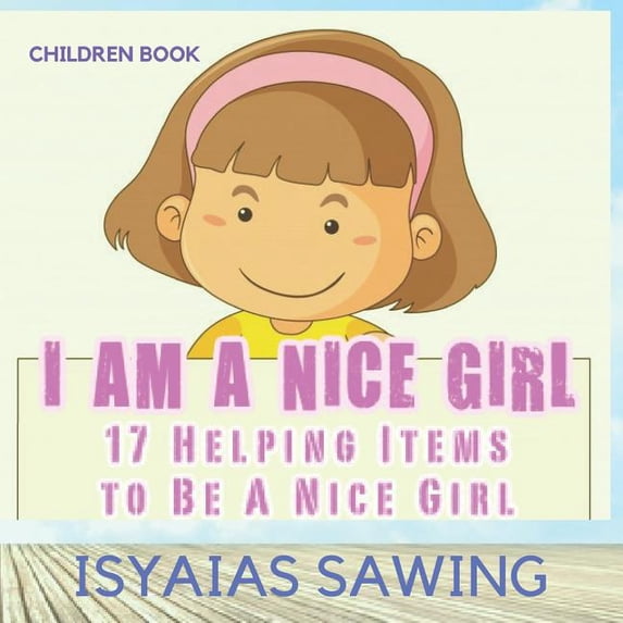 Children Book I Am A Nice Girl: 17 Helping Items To Be a Nice Girl, Book 5, (Paperback)