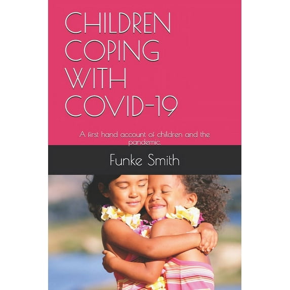 Children Coping with Covid-19 : A first hand account of children and the pandemic. (Paperback)