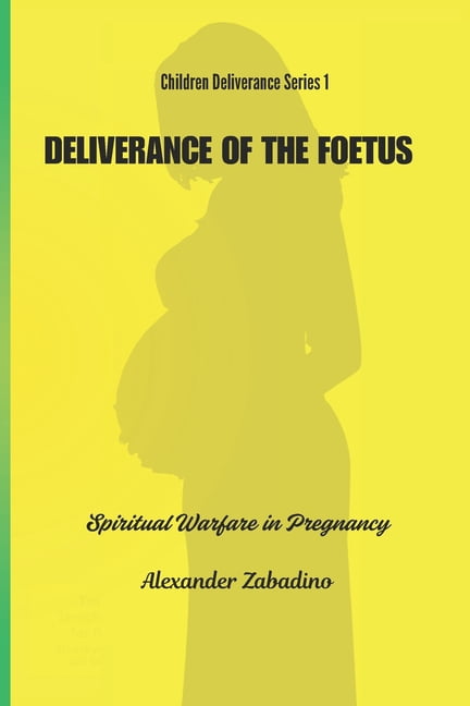 Children Deliverance Deliverance of the Foetus: Spiritual Warfare for Pregnant Mothers, Book 1, (Paperback)