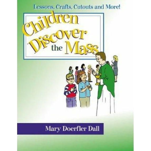 Pre-Owned Children Discover the Mass: Lessons, Crafts, Cutouts, and More (Paperback) 0877939489 9780877939481