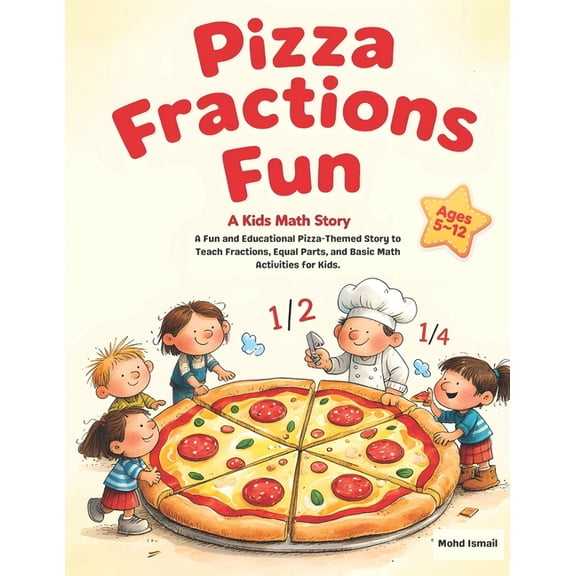 Children Educational Stories Pizza Fractions Fun: A Fun and Educational Pizza-Themed Story to Teach Fractions, Equal Parts, and Basic Math Activities, Book 17, (Paperback)