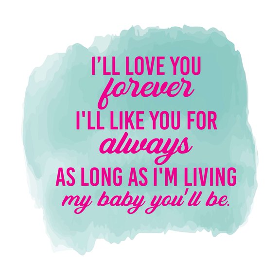 Children I'll Love You Forever Loving Quote Wall Decal Decoration I'll Like You For Always Parent Life Quotes My Baby Lasts Years and Easily Removable - Size: 10 In(W) x 10 In(H)