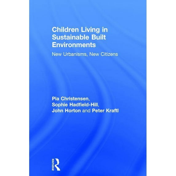 Children Living in Sustainable Built Environments: New Urbanisms, New Citizens, (Hardcover)