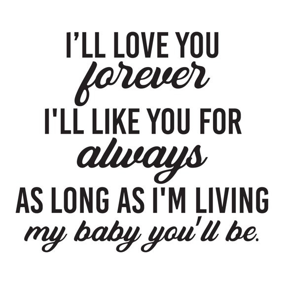 Children I'll Love You Forever Loving Quote Wall Decal Decoration I'll Like You For Always Parent Life Quotes Lasts Years and Easily Removable - Size: 10 In(W) x 9 In(H)