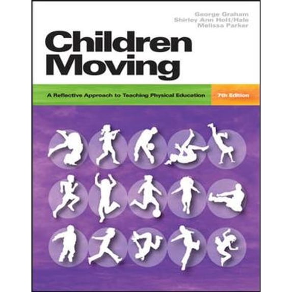 Pre-Owned Children Moving: A Reflective Approach to Teaching Physical Education 7/e with Moving Into the Future 2/e and Movement Analysis Wheel (Hardcover) 0073252212 9780073252216