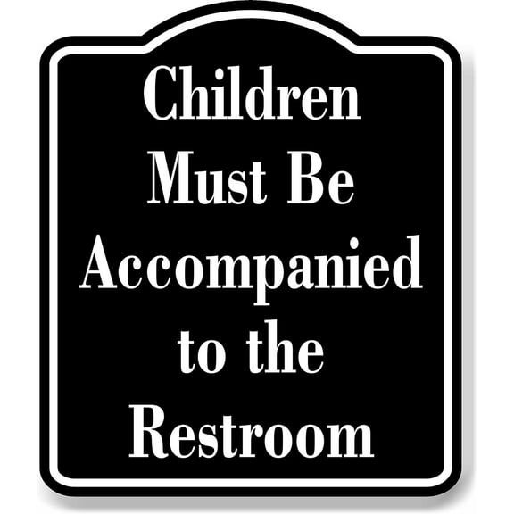 Children Must Be Accompanied to the Restroom BLACK Aluminum Composite Sign, 8.5"x10"